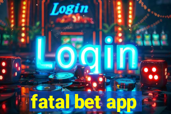 fatal bet app